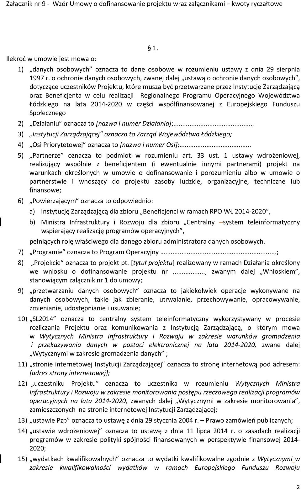 realizacji Regionalnego Programu Operacyjnego Województwa Łódzkiego na lata 2014-2020 w części współfinansowanej z Europejskiego Funduszu Społecznego 2) Działaniu oznacza to [nazwa i numer
