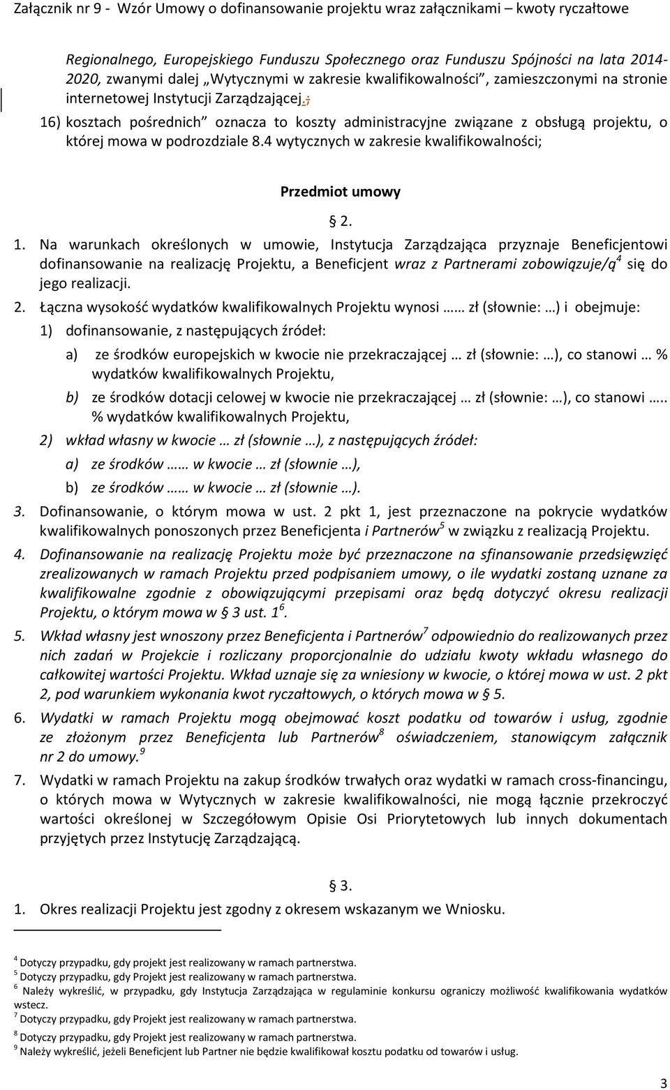 ) kosztach pośrednich oznacza to koszty administracyjne związane z obsługą projektu, o której mowa w podrozdziale 8.4 wytycznych w zakresie kwalifikowalności; Przedmiot umowy 2. 1.