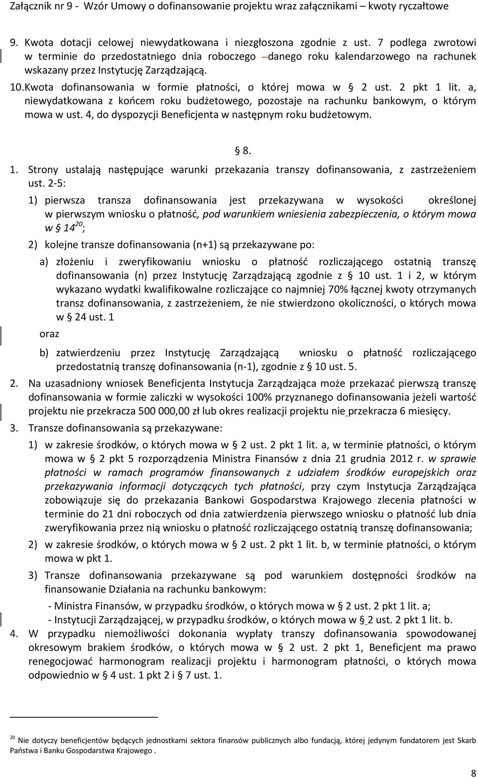 Kwota dofinansowania w formie płatności, o której mowa w 2 ust. 2 pkt 1 lit. a, niewydatkowana z końcem roku budżetowego, pozostaje na rachunku bankowym, o którym mowa w ust.