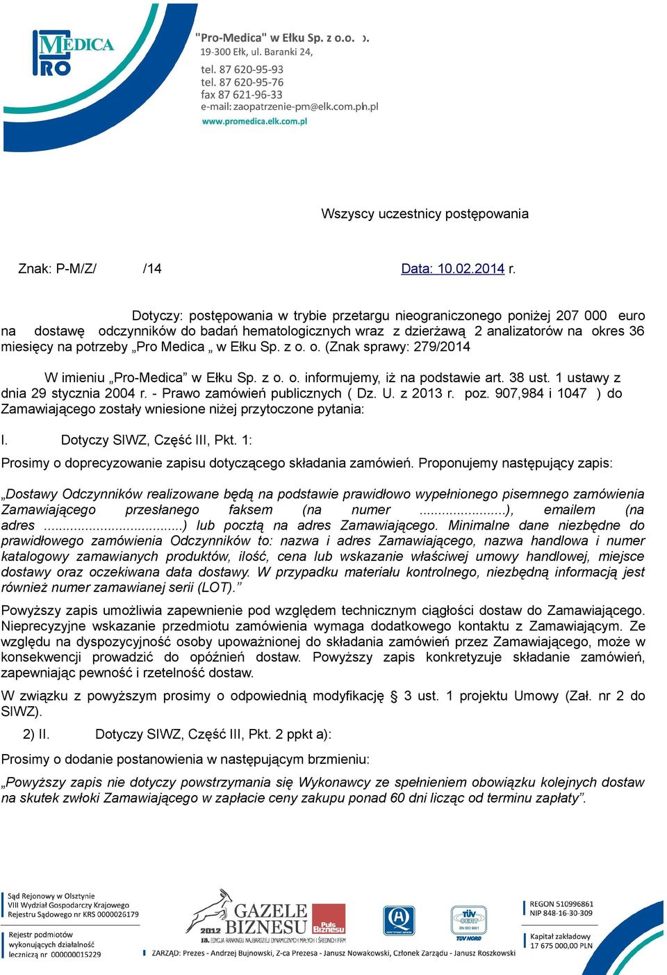 Medica w Ełku Sp. z o. o. (Znak sprawy: 279/2014 W imieniu Pro-Medica w Ełku Sp. z o. o. informujemy, iż na podstawie art. 38 ust. 1 ustawy z dnia 29 stycznia 2004 r.