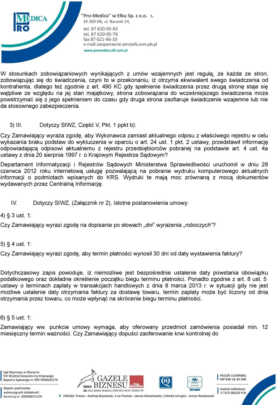 490 KC gdy spełnienie świadczenia przez drugą stronę staje się wątpliwe ze względu na jej stan majątkowy, strona zobowiązana do wcześniejszego świadczenia może powstrzymać się z jego spełnieniem do