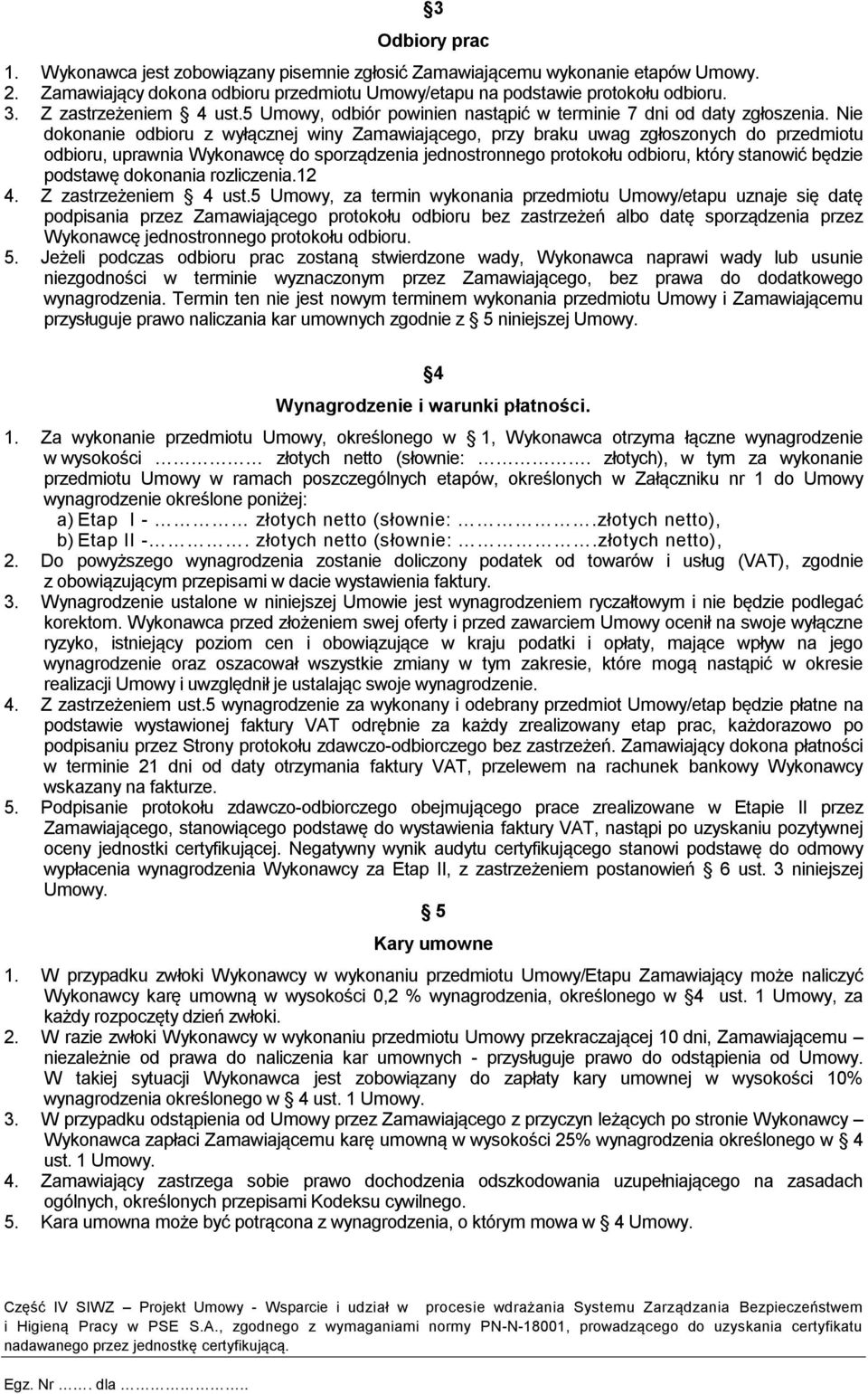 Nie dokonanie odbioru z wyłącznej winy Zamawiającego, przy braku uwag zgłoszonych do przedmiotu odbioru, uprawnia Wykonawcę do sporządzenia jednostronnego protokołu odbioru, który stanowić będzie