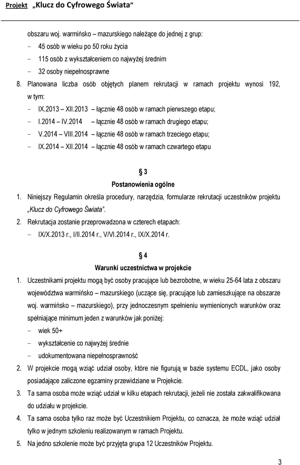 2014 łącznie 48 osób w ramach drugiego etapu; V.2014 VIII.2014 łącznie 48 osób w ramach trzeciego etapu; IX.2014 XII.2014 łącznie 48 osób w ramach czwartego etapu 3 Postanowienia ogólne 1.