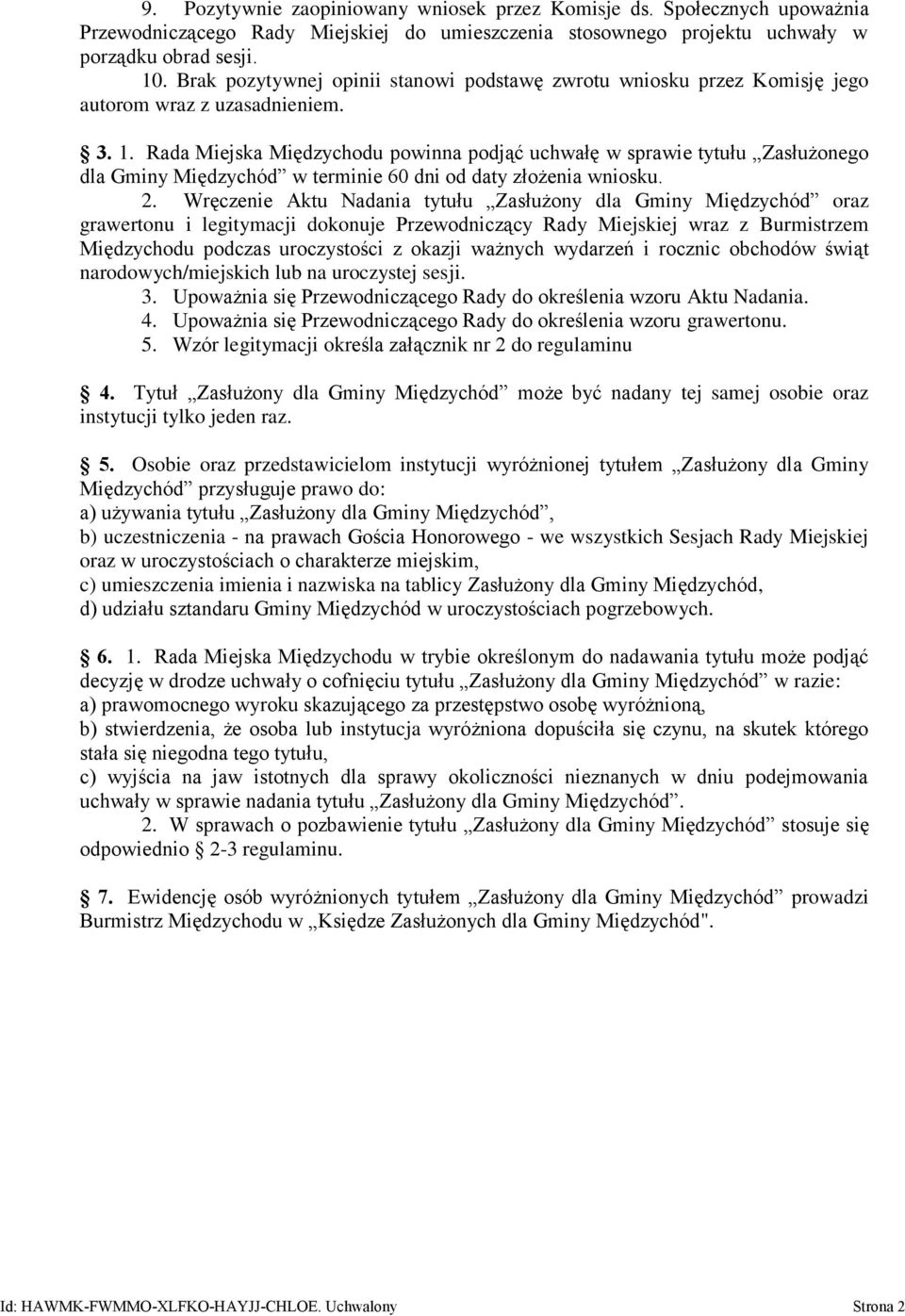 Rada Miejska Międzychodu powinna podjąć uchwałę w sprawie tytułu Zasłużonego dla Gminy Międzychód w terminie 60 dni od daty złożenia wniosku. 2.