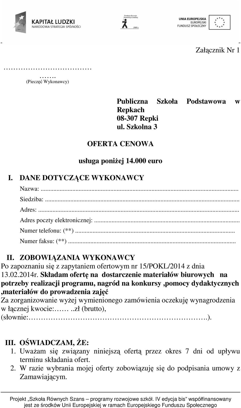 Składam ofertę na dostarczenie materiałów biurowych na potrzeby realizacji programu, nagród na konkursy,pomocy dydaktycznych,materiałów do prowadzenia zajęć Za zorganizowanie wyżej wymienionego