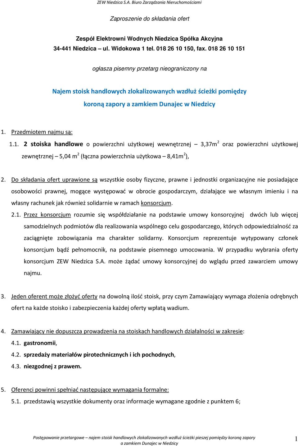 Do składania ofert uprawione są wszystkie osoby fizyczne, prawne i jednostki organizacyjne nie posiadające osobowości prawnej, mogące występować w obrocie gospodarczym, działające we własnym imieniu