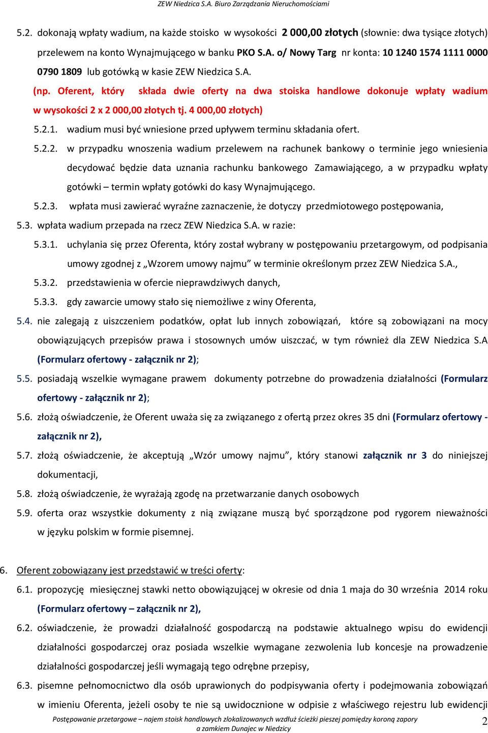 Oferent, który składa dwie oferty na dwa stoiska handlowe dokonuje wpłaty wadium w wysokości 2 x 2000,00 złotych tj. 4000,00 złotych) 5.2.1.