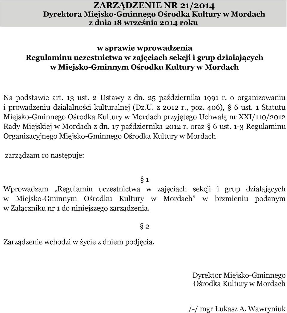 1 Statutu Miejsko-Gminnego Ośrodka Kultury w Mordach przyjętego Uchwałą nr XXI/110/2012 Rady Miejskiej w Mordach z dn. 17 października 2012 r. oraz 6 ust.