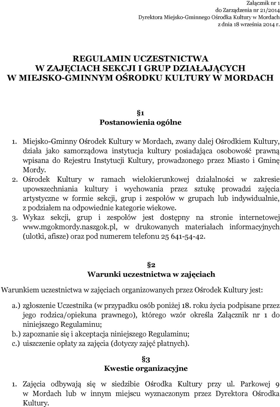 Miejsko-Gminny Ośrodek Kultury w Mordach, zwany dalej Ośrodkiem Kultury, działa jako samorządowa instytucja kultury posiadająca osobowość prawną wpisana do Rejestru Instytucji Kultury, prowadzonego