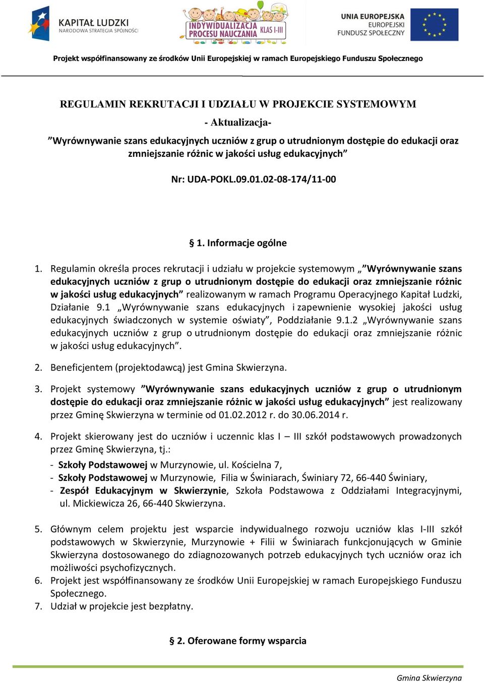 Regulamin określa proces rekrutacji i udziału w projekcie systemowym Wyrównywanie szans edukacyjnych uczniów z grup o utrudnionym dostępie do edukacji oraz zmniejszanie różnic w jakości usług