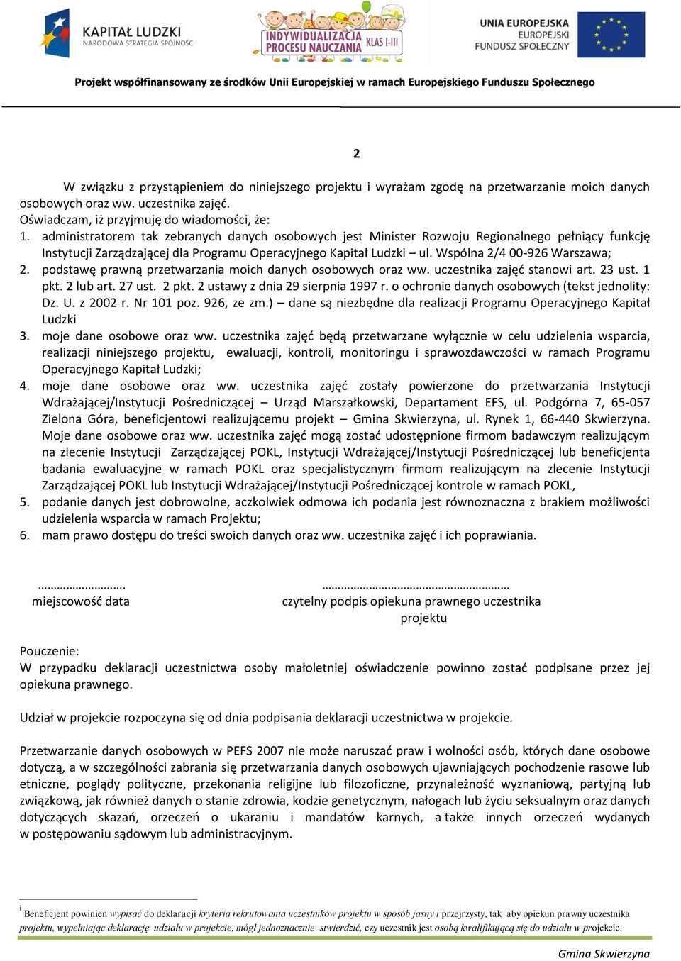 podstawę prawną przetwarzania moich danych osobowych oraz ww. uczestnika zajęć stanowi art. 23 ust. 1 pkt. 2 lub art. 27 ust. 2 pkt. 2 ustawy z dnia 29 sierpnia 1997 r.