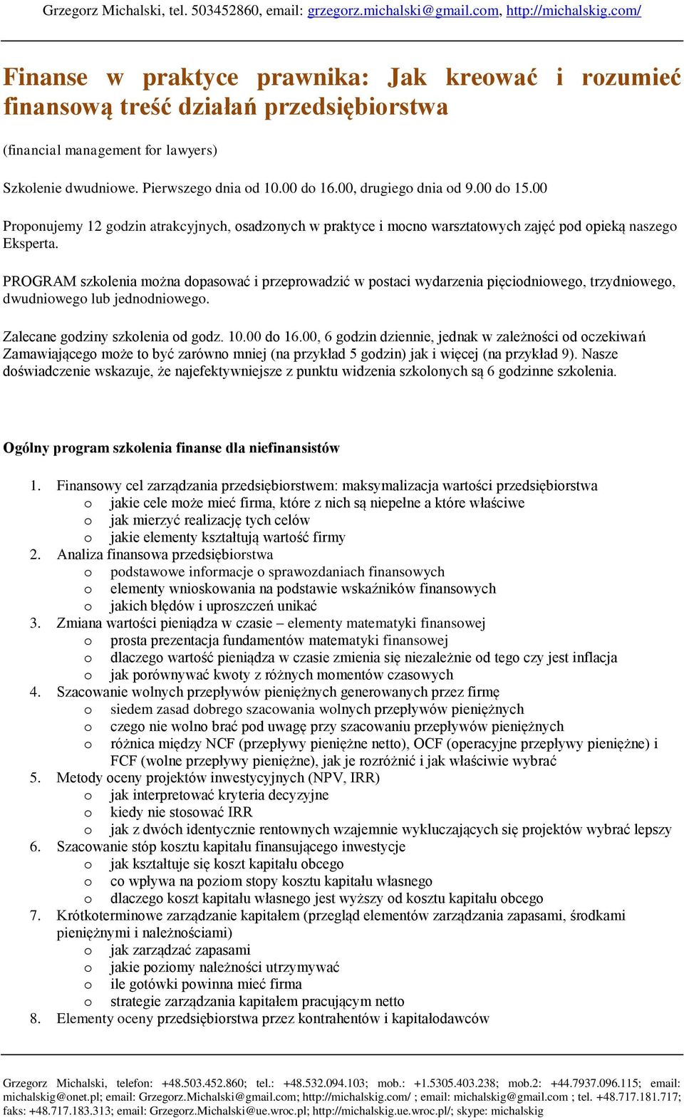 PROGRAM szkolenia można dopasować i przeprowadzić w postaci wydarzenia pięciodniowego, trzydniowego, dwudniowego lub jednodniowego. Zalecane godziny szkolenia od godz. 10.00 do 16.