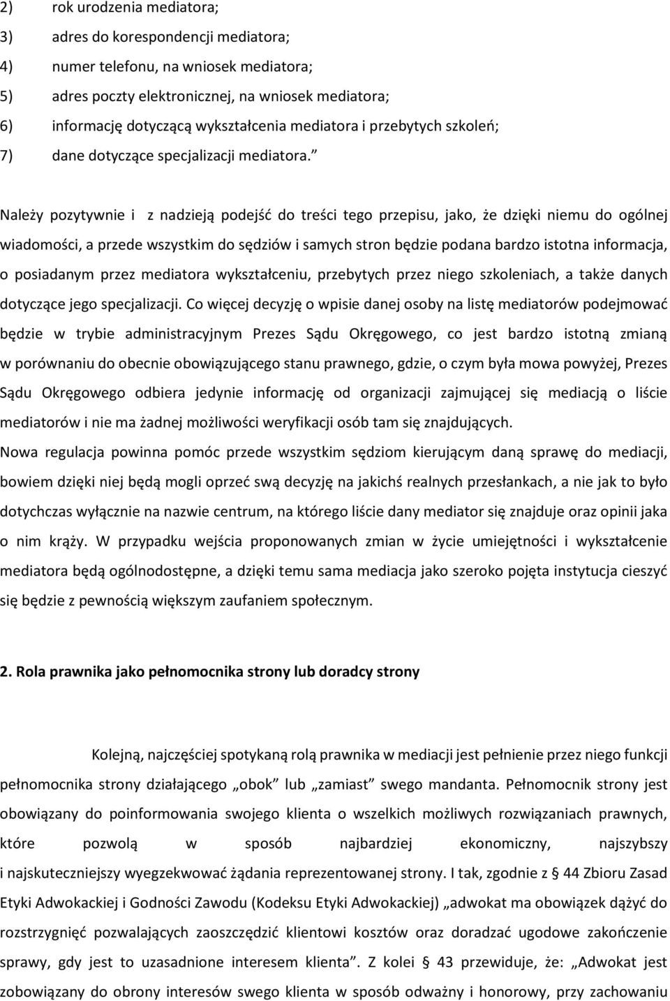 Należy pozytywnie i z nadzieją podejść do treści tego przepisu, jako, że dzięki niemu do ogólnej wiadomości, a przede wszystkim do sędziów i samych stron będzie podana bardzo istotna informacja, o