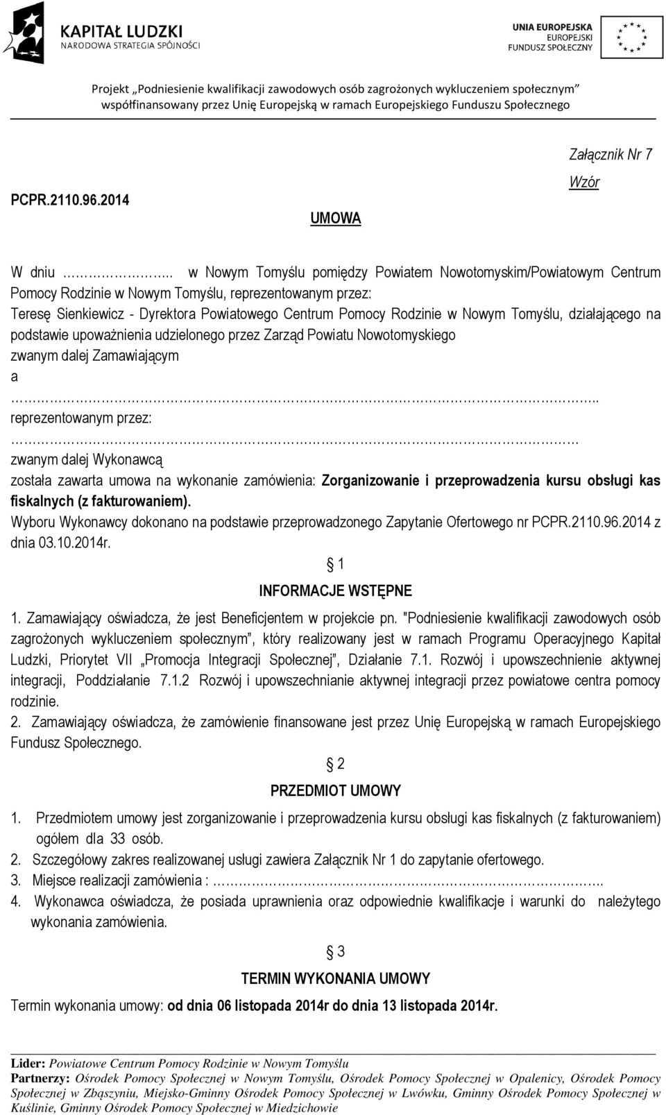 Tomyślu, działającego na podstawie upoważnienia udzielonego przez Zarząd Powiatu Nowotomyskiego zwanym dalej Zamawiającym a.