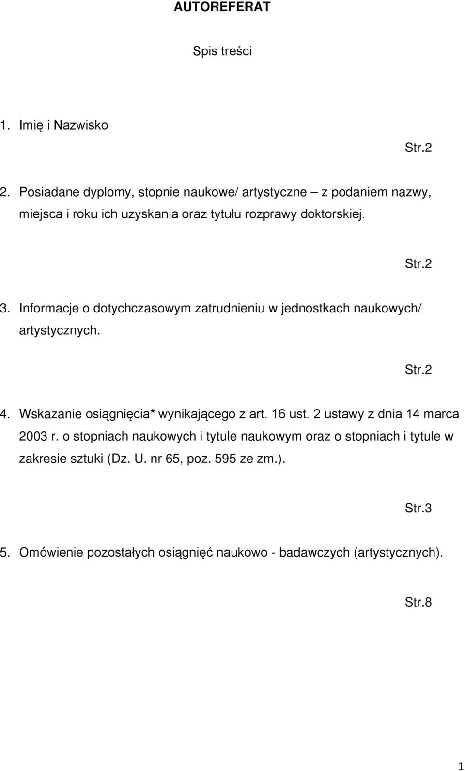 Informacje o dotychczasowym zatrudnieniu w jednostkach naukowych/ artystycznych. Str.2 4. Wskazanie osiągnięcia* wynikającego z art. 16 ust.