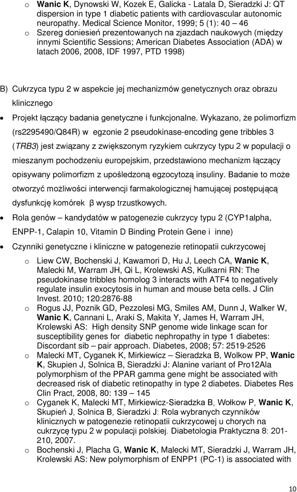 1997, PTD 1998) B) Cukrzyca typu 2 w aspekcie jej mechanizmów genetycznych oraz obrazu klinicznego Projekt łączący badania genetyczne i funkcjonalne.