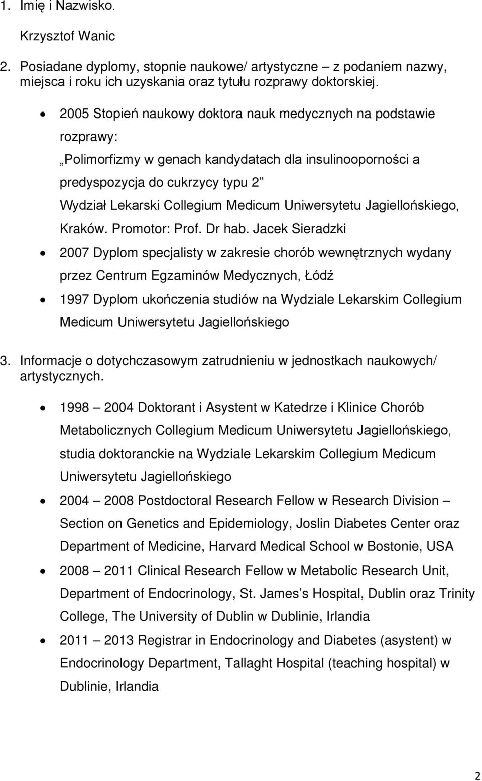 Uniwersytetu Jagiellońskiego, Kraków. Promotor: Prof. Dr hab.
