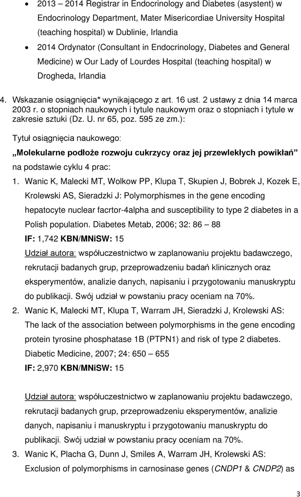 2 ustawy z dnia 14 marca 2003 r. o stopniach naukowych i tytule naukowym oraz o stopniach i tytule w zakresie sztuki (Dz. U. nr 65, poz. 595 ze zm.