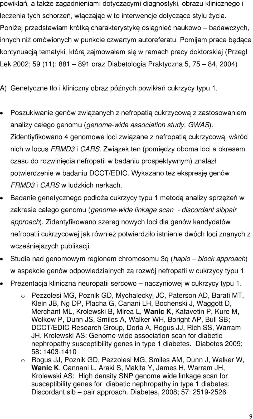 Pomijam prace będące kontynuacją tematyki, którą zajmowałem się w ramach pracy doktorskiej (Przegl Lek 2002; 59 (11): 881 891 oraz Diabetologia Praktyczna 5, 75 84, 2004) A) Genetyczne tło i