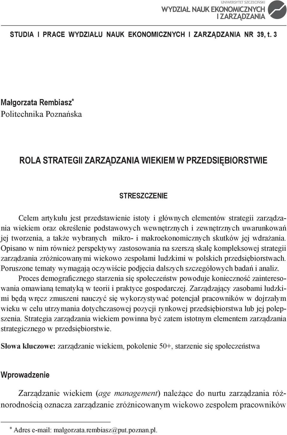 wiekiem oraz określenie podstawowych wewnętrznych i zewnętrznych uwarunkowań jej tworzenia, a także wybranych mikro- i makroekonomicznych skutków jej wdrażania.