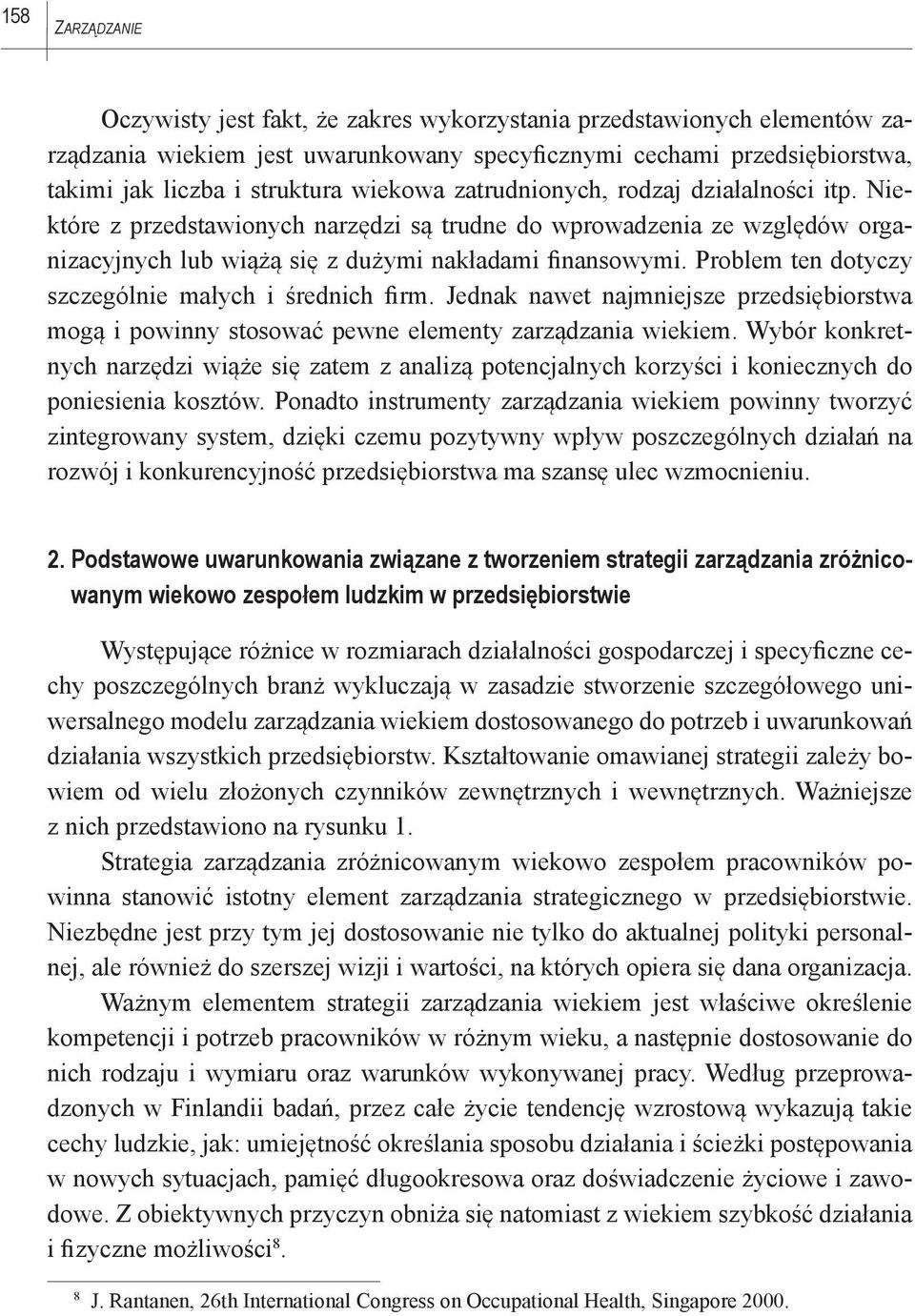 Problem ten dotyczy szczególnie małych i średnich firm. Jednak nawet najmniejsze przedsiębiorstwa mogą i powinny stosować pewne elementy zarządzania wiekiem.