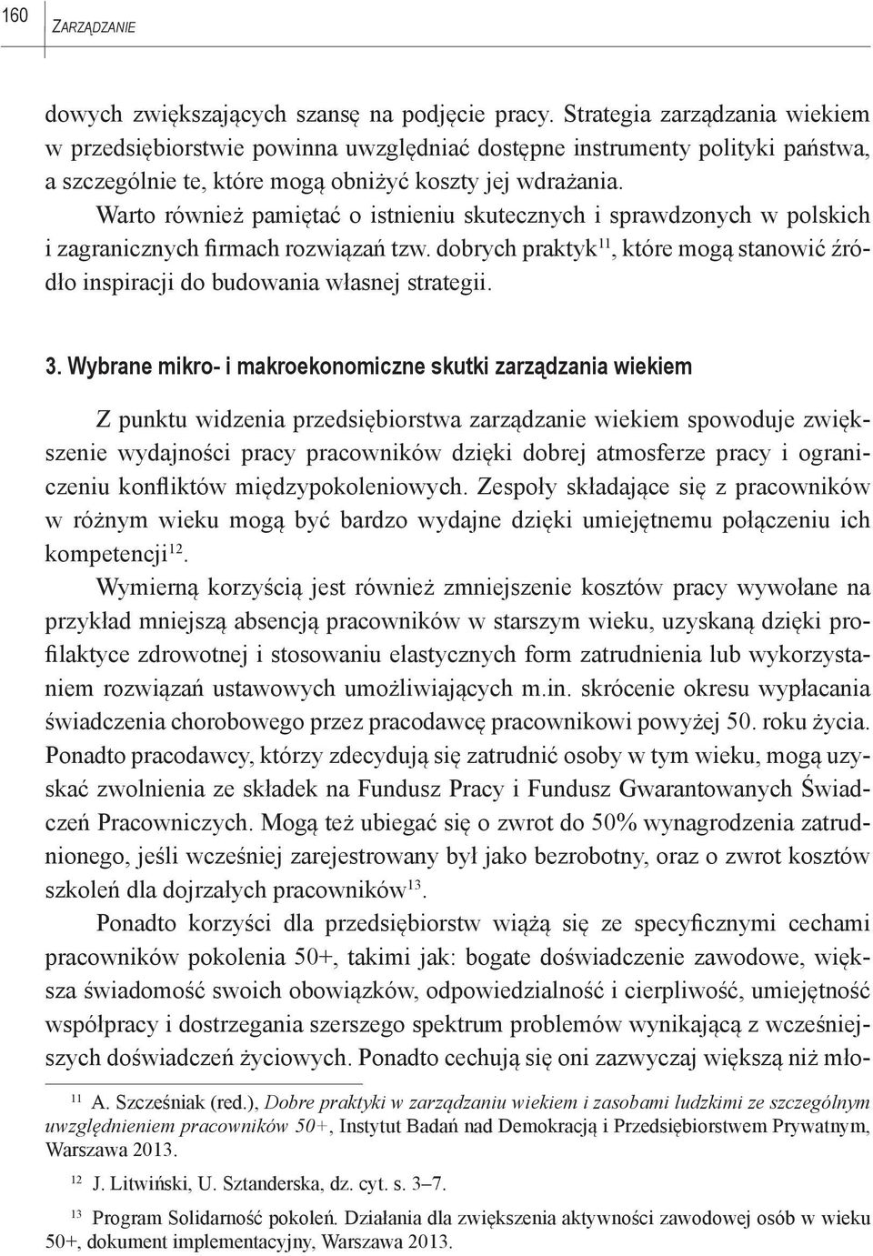 Warto również pamiętać o istnieniu skutecznych i sprawdzonych w polskich i zagranicznych firmach rozwiązań tzw.