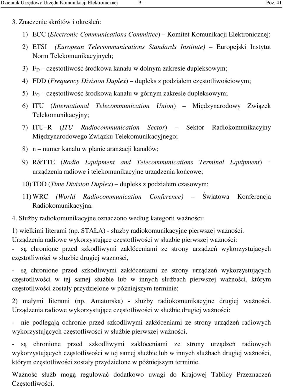 3) F D częstotliwość środkowa kaału w dolym zakresie dupleksowym; 4) FDD (Frequecy Divisio Duplex) dupleks z podziałem częstotliwościowym; 5) F G częstotliwość środkowa kaału w górym zakresie