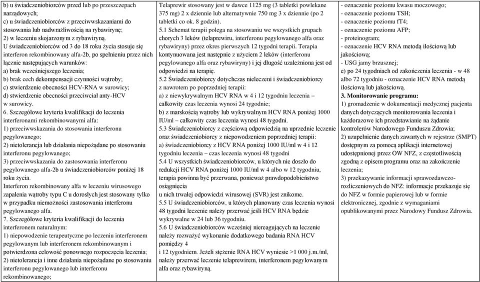 dekompensacji czynności wątroby; c) stwierdzenie obecności HCV-RNA w surowicy; d) stwierdzenie obecności przeciwciał anty-hcv w surowicy. 6.