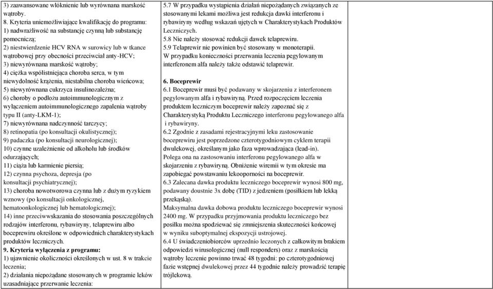 przeciwciał anty-hcv; 3) niewyrównana marskość wątroby; 4) ciężka współistniejąca choroba serca, w tym niewydolność krążenia, niestabilna choroba wieńcowa; 5) niewyrównana cukrzyca insulinozależna;