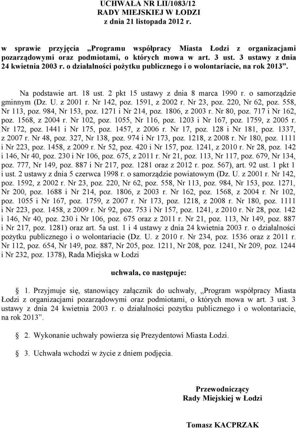 o samorządzie gminnym (Dz. U. z 2001 r. Nr 142, poz. 1591, z 2002 r. Nr 23, poz. 220, Nr 62, poz. 558, Nr 113, poz. 984, Nr 153, poz. 1271 i Nr 214, poz. 1806, z 2003 r. Nr 80, poz. 717 i Nr 162, poz.