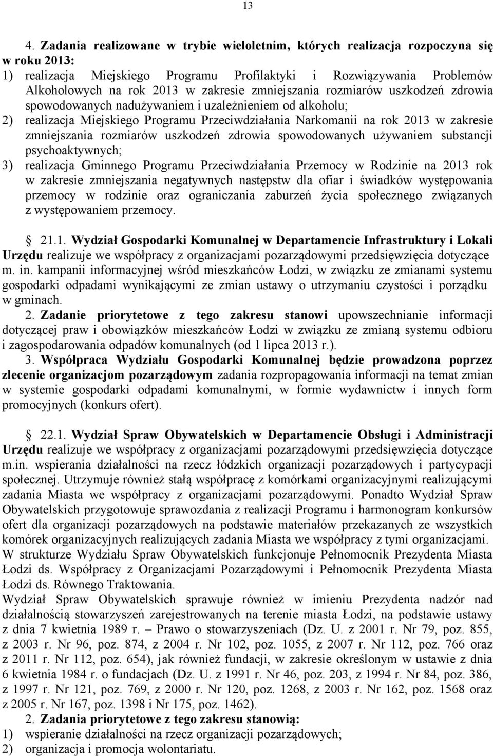 zmniejszania rozmiarów uszkodzeń zdrowia spowodowanych używaniem substancji psychoaktywnych; 3) realizacja Gminnego Programu Przeciwdziałania Przemocy w Rodzinie na 2013 rok w zakresie zmniejszania