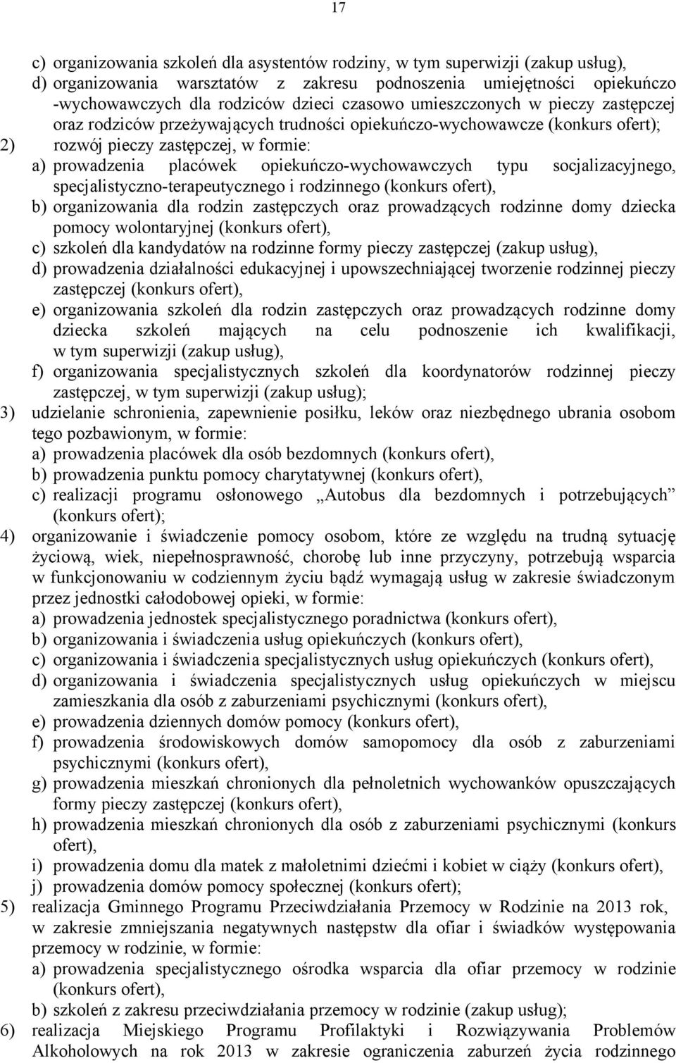 opiekuńczo-wychowawczych typu socjalizacyjnego, specjalistyczno-terapeutycznego i rodzinnego (konkurs ofert), b) organizowania dla rodzin zastępczych oraz prowadzących rodzinne domy dziecka pomocy