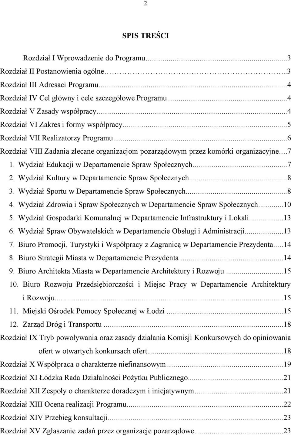 ..7 1. Wydział Edukacji w Departamencie Spraw Społecznych...7 2. Wydział Kultury w Departamencie Spraw Społecznych...8 3. Wydział Sportu w Departamencie Spraw Społecznych...8 4.