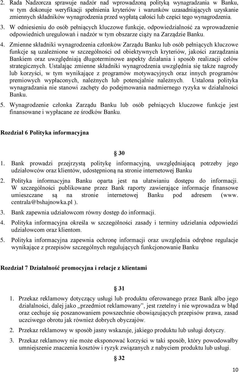 W odniesieniu do osób pełniących kluczowe funkcje, odpowiedzialność za wprowadzenie odpowiednich uregulowań i nadzór w tym obszarze ciąży na Zarządzie Banku. 4.