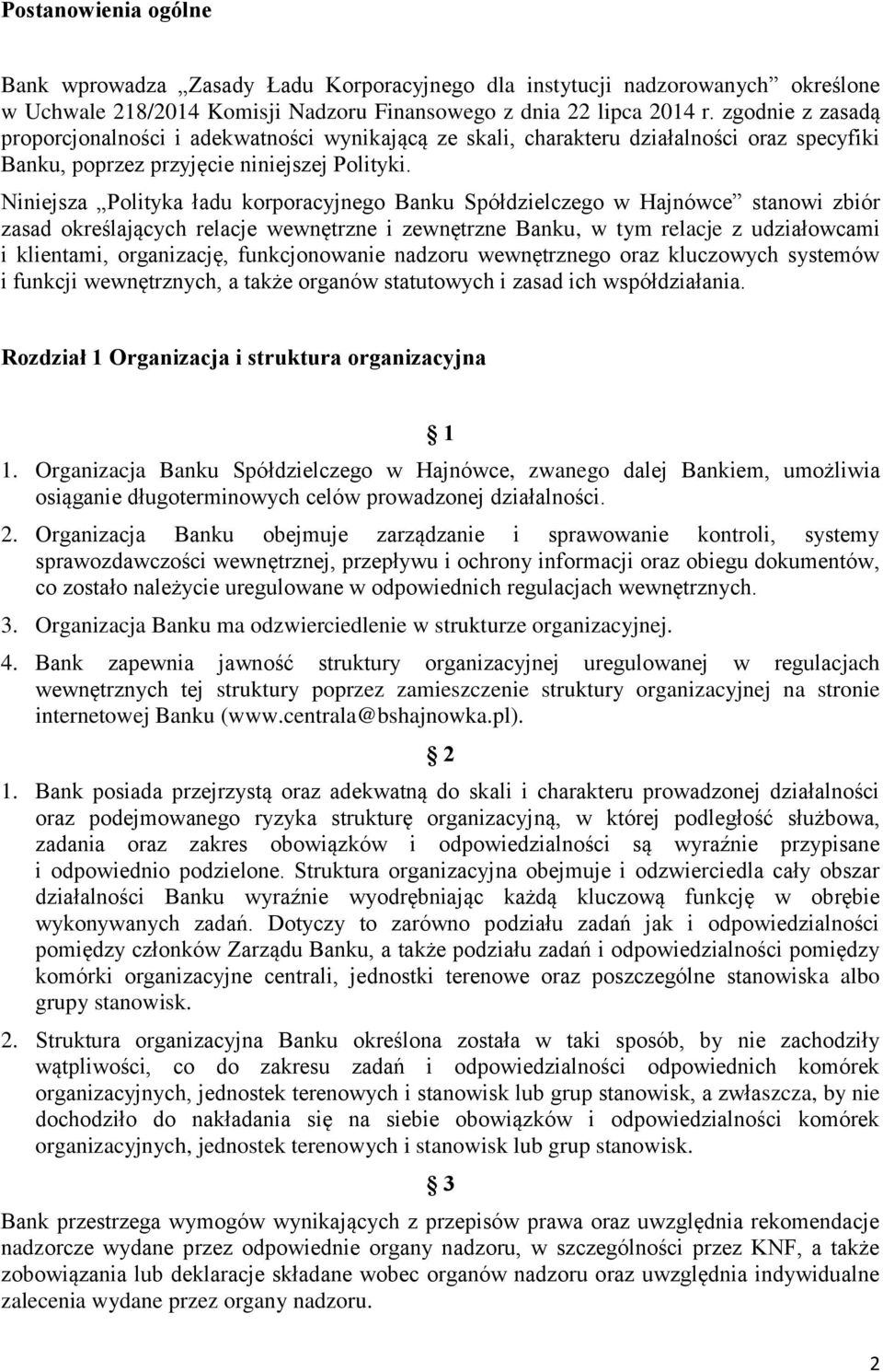 Niniejsza Polityka ładu korporacyjnego Banku Spółdzielczego w Hajnówce stanowi zbiór zasad określających relacje wewnętrzne i zewnętrzne Banku, w tym relacje z udziałowcami i klientami, organizację,