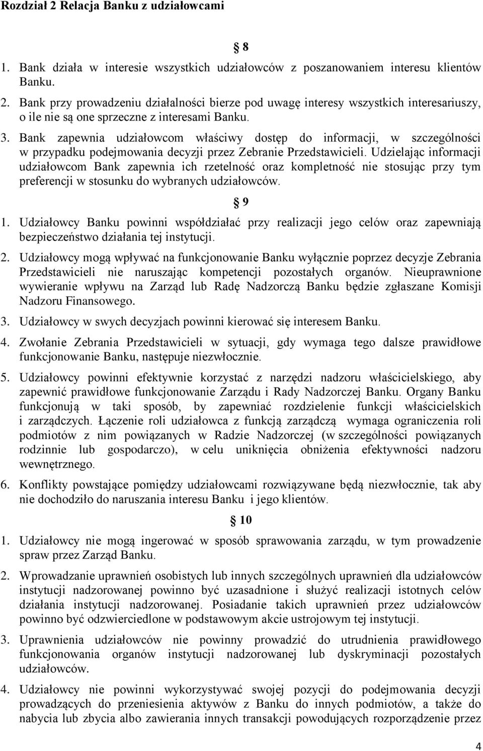 Udzielając informacji udziałowcom Bank zapewnia ich rzetelność oraz kompletność nie stosując przy tym preferencji w stosunku do wybranych udziałowców. 9 1.