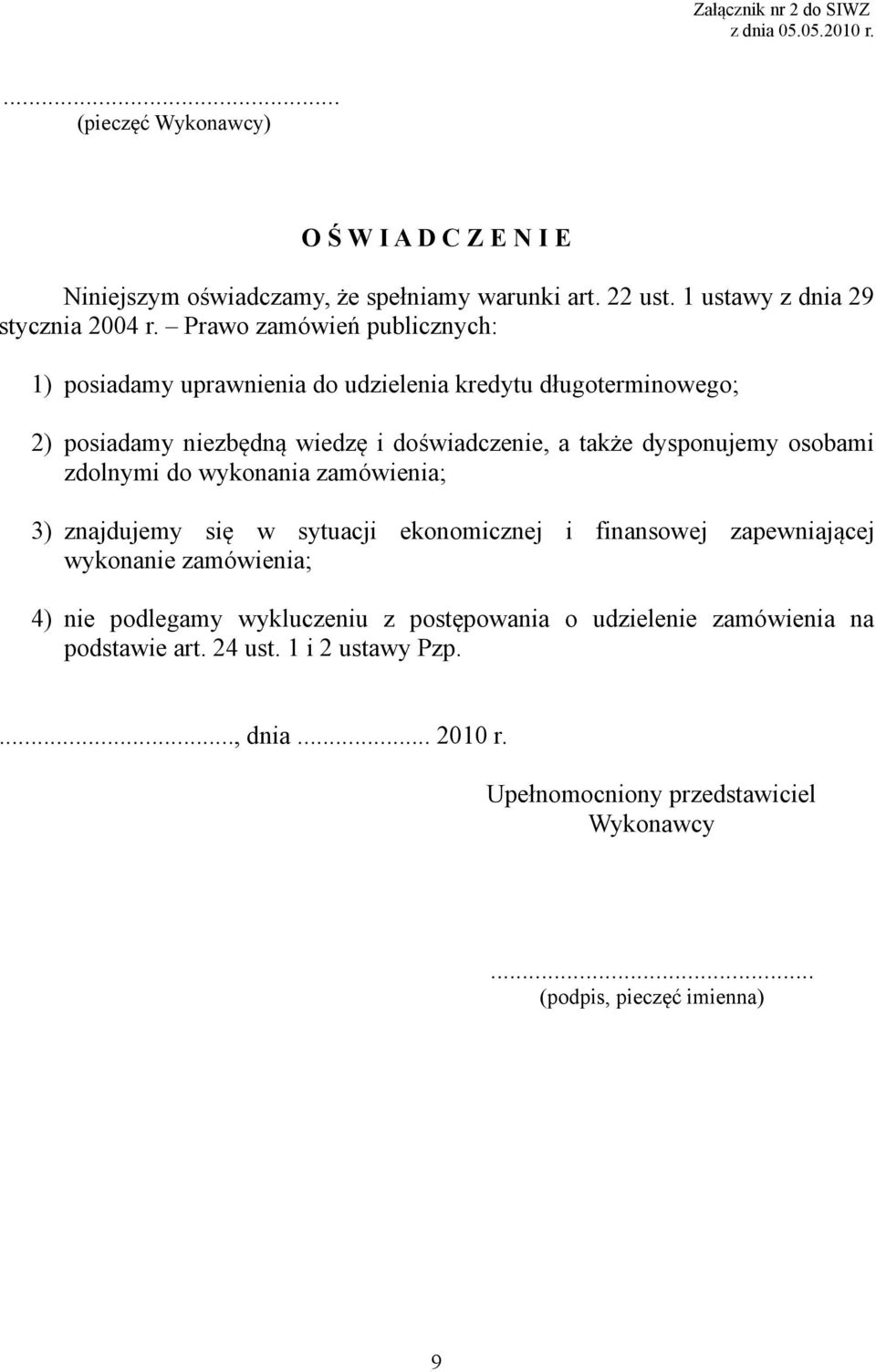 Prawo zamówień publicznych: 1) posiadamy uprawnienia do udzielenia kredytu długoterminowego; 2) posiadamy niezbędną wiedzę i doświadczenie, a także dysponujemy osobami