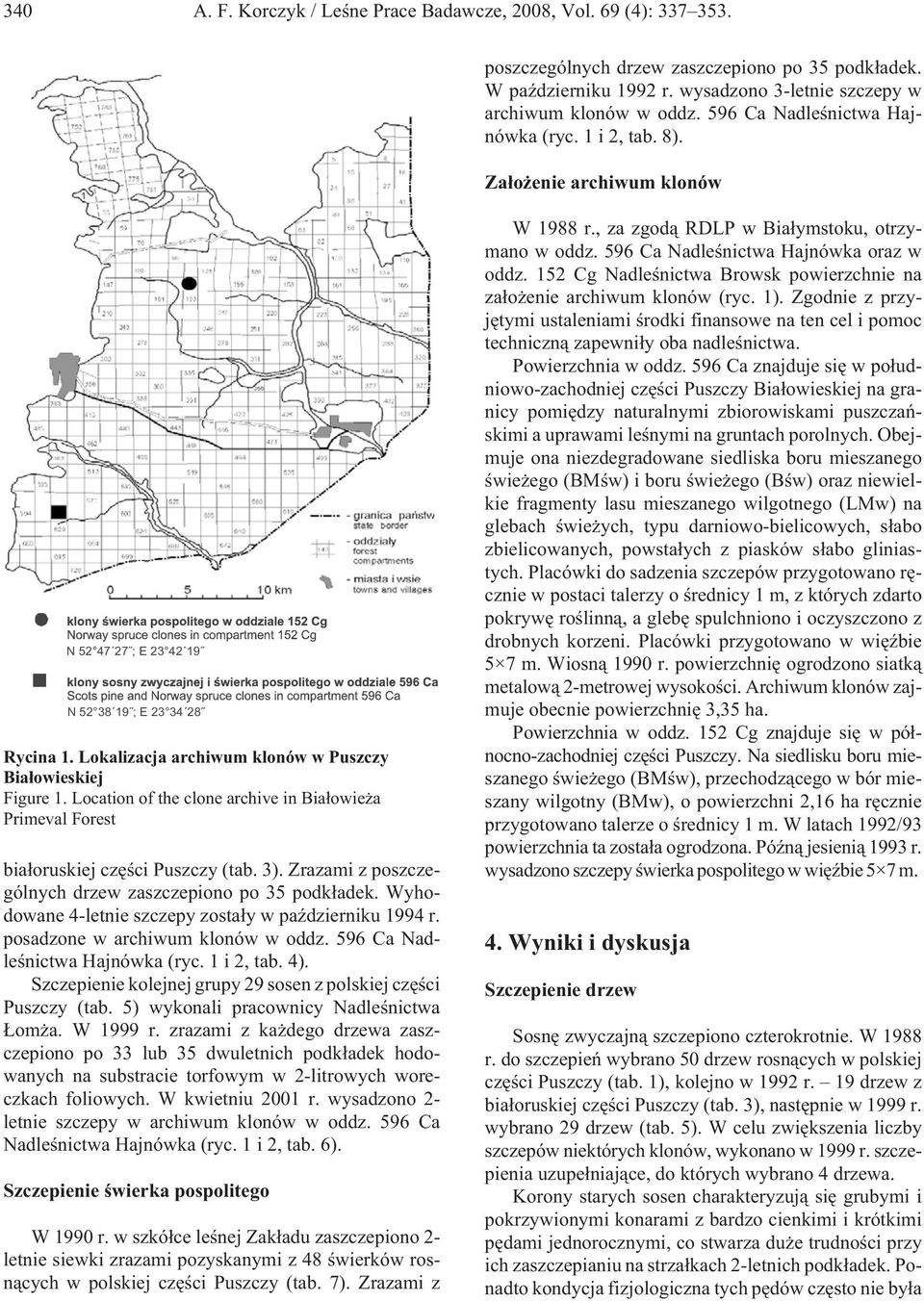 Location of the clone archive in Bia³owie a Primeval Forest bia³oruskiej czêœci Puszczy (tab. 3). Zrazami z poszczególnych drzew zaszczepiono po 35 podk³adek.