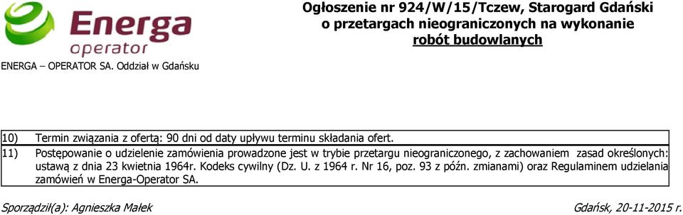 11) Postępowanie o udzielenie zamówienia prowadzone jest w trybie przetargu nieograniczonego, z zachowaniem zasad określonych: ustawą z dnia