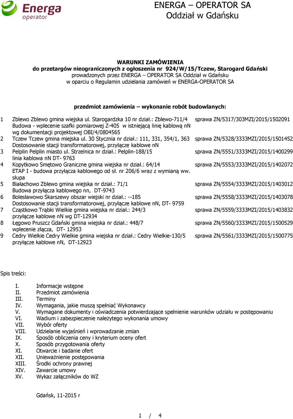 : Zblewo-711/4 Budowa - wplecenie szafki pomiarowej Z-405 w istniejącą linię kablową nn wg dokumentacji projektowej OBI/4/0804565 2 Tczew Tczew gmina miejska ul. 30 Stycznia nr dział.