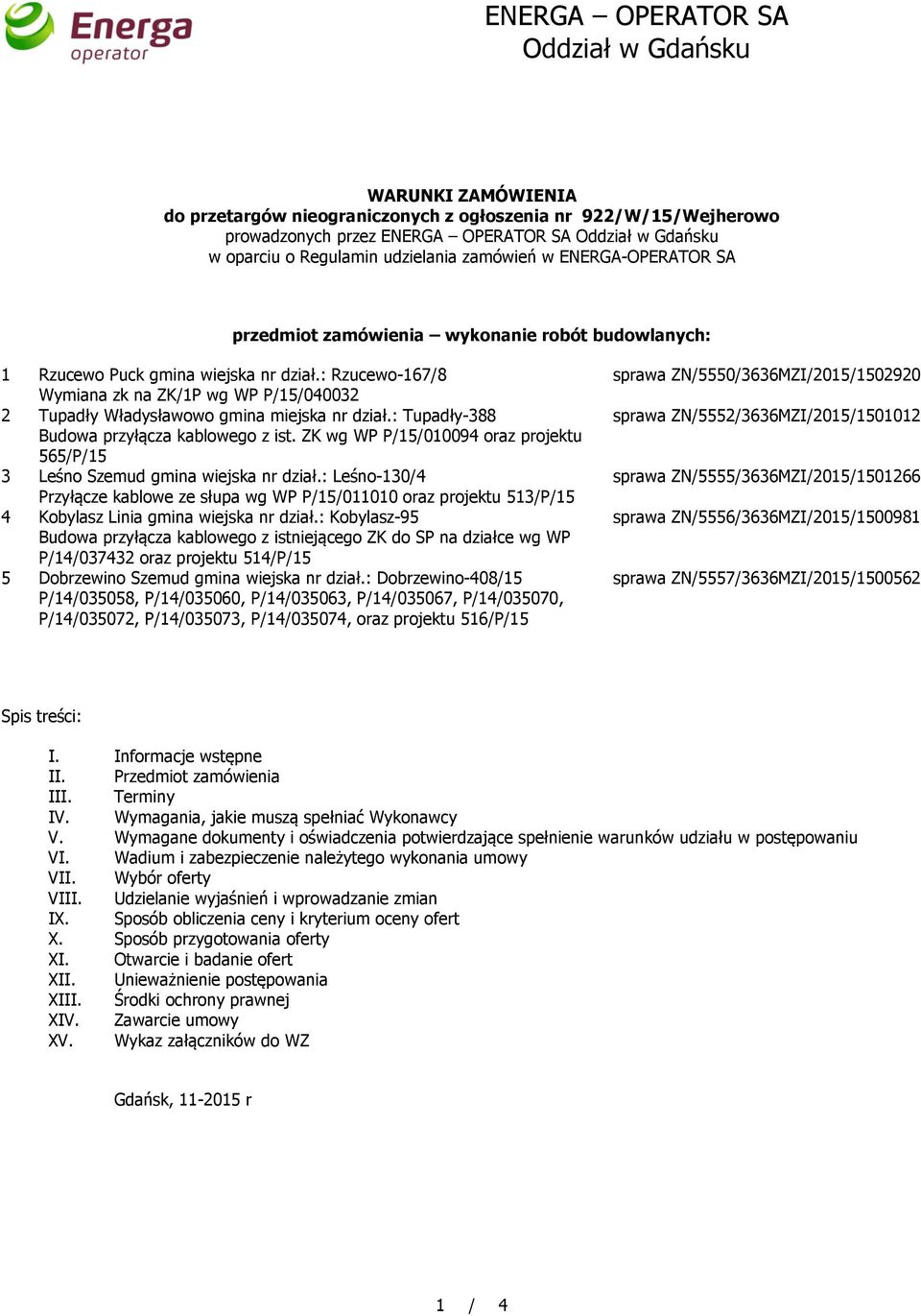 : Rzucewo-167/8 Wymiana zk na ZK/1P wg WP P/15/040032 2 Tupadły Władysławowo gmina miejska nr dział.: Tupadły-388 Budowa przyłącza kablowego z ist.