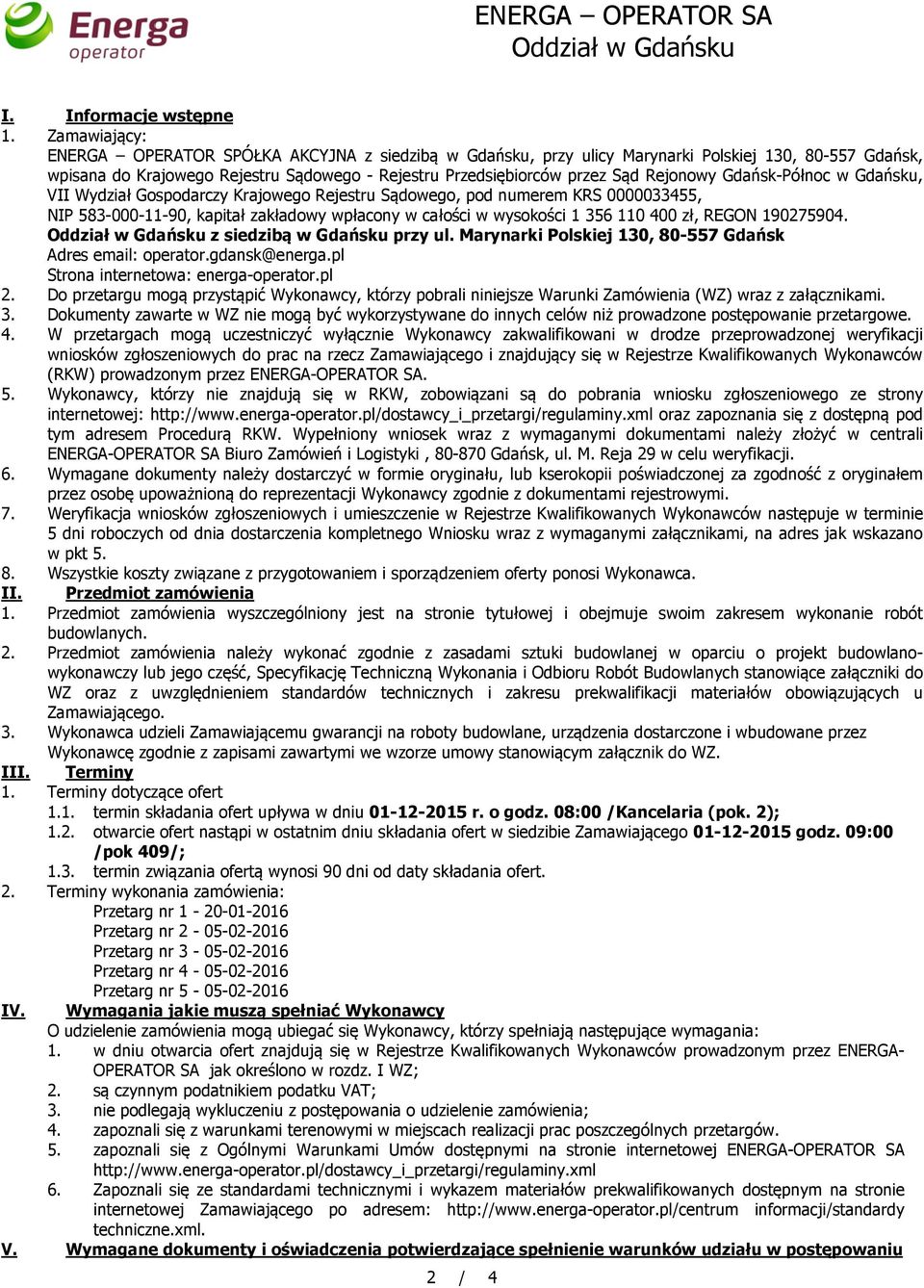 Rejonowy Gdańsk-Północ w Gdańsku, VII Wydział Gospodarczy Krajowego Rejestru Sądowego, pod numerem KRS 0000033455, NIP 583-000-11-90, kapitał zakładowy wpłacony w całości w wysokości 1 356 110 400