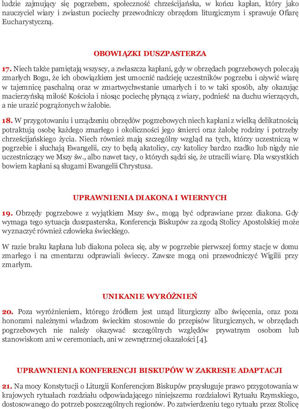 Niech także pamiętają wszyscy, a zwłaszcza kapłani, gdy w obrzędach pogrzebowych polecają zmarłych Bogu, że ich obowiązkiem jest umocnić nadzieję uczestników pogrzebu i ożywić wiarę w tajemnicę