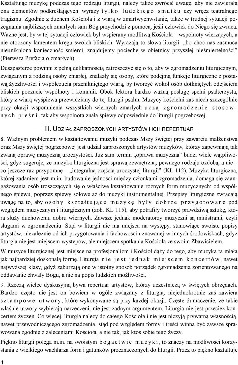 Ważne jest, by w tej sytuacji człowiek był wspierany modlitwą Kościoła wspólnoty wierzących, a nie otoczony lamentem kręgu swoich bliskich.