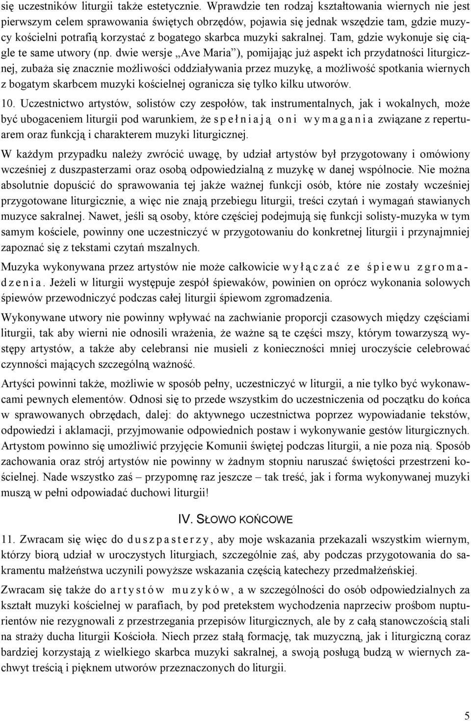 muzyki sakralnej. Tam, gdzie wykonuje się ciągle te same utwory (np.