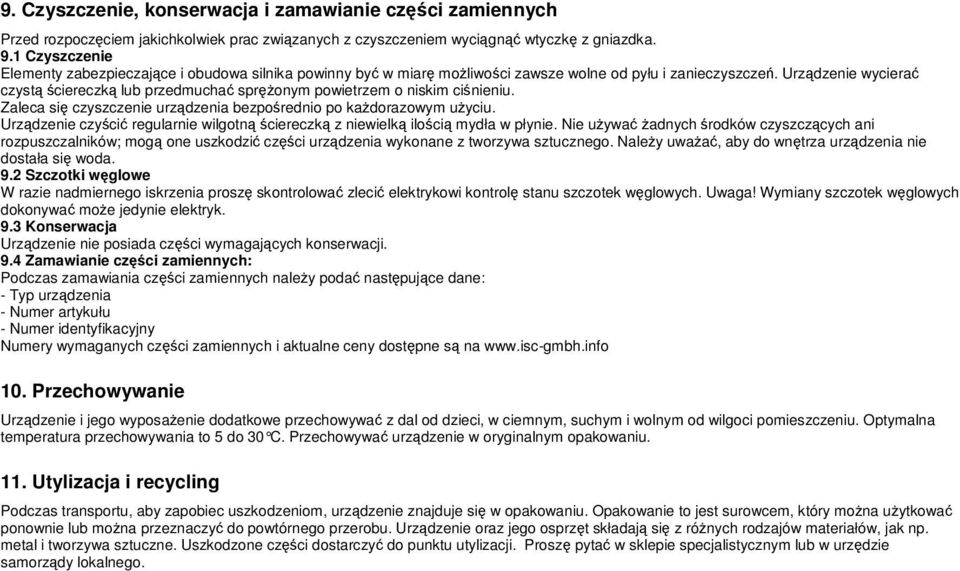 Urządzenie wycierać czystą ściereczką lub przedmuchać sprężonym powietrzem o niskim ciśnieniu. Zaleca się czyszczenie urządzenia bezpośrednio po każdorazowym użyciu.