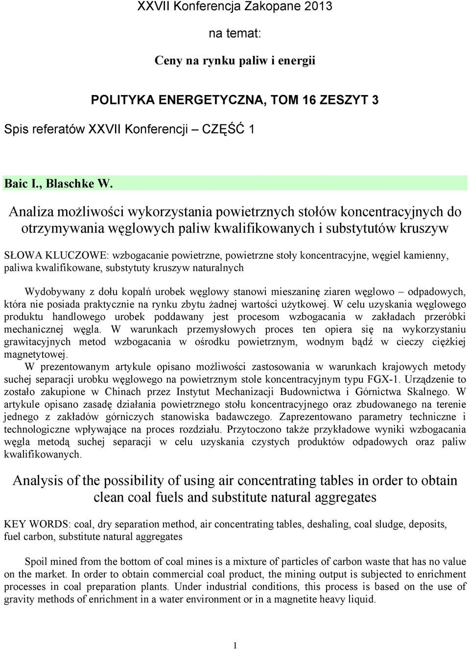 koncentracyjne, węgiel kamienny, paliwa kwalifikowane, substytuty kruszyw naturalnych Wydobywany z dołu kopalń urobek węglowy stanowi mieszaninę ziaren węglowo odpadowych, która nie posiada