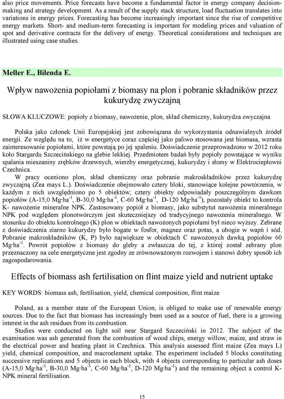 Short- and medium-term forecasting is important for modeling prices and valuation of spot and derivative contracts for the delivery of energy.