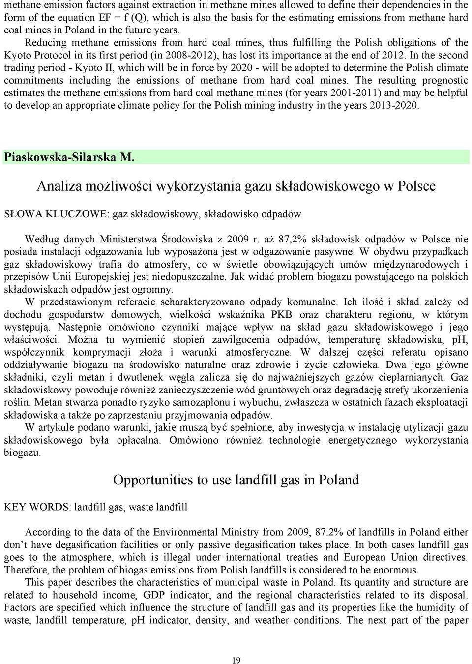 Reducing methane emissions from hard coal mines, thus fulfilling the Polish obligations of the Kyoto Protocol in its first period (in 2008-2012), has lost its importance at the end of 2012.
