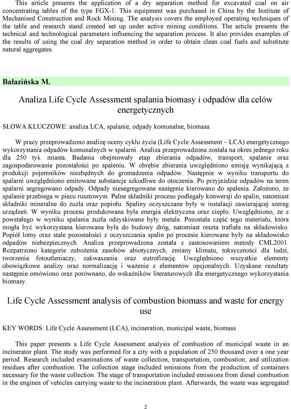 The analysis covers the employed operating techniques of the table and research stand created set up under active mining conditions.